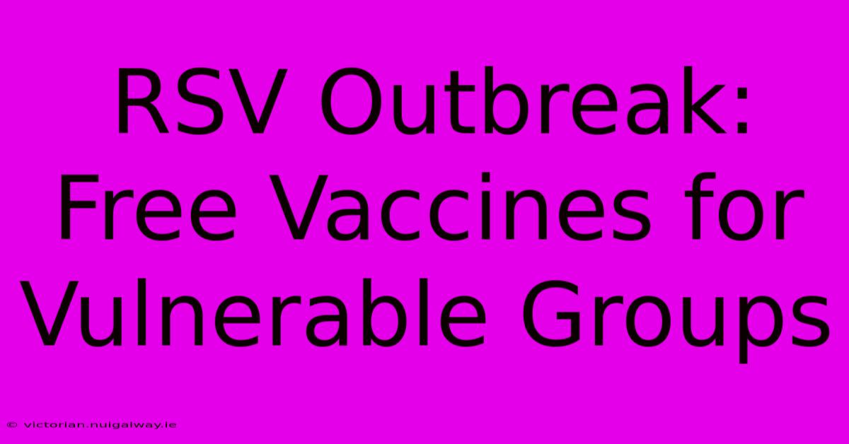 RSV Outbreak: Free Vaccines For Vulnerable Groups 