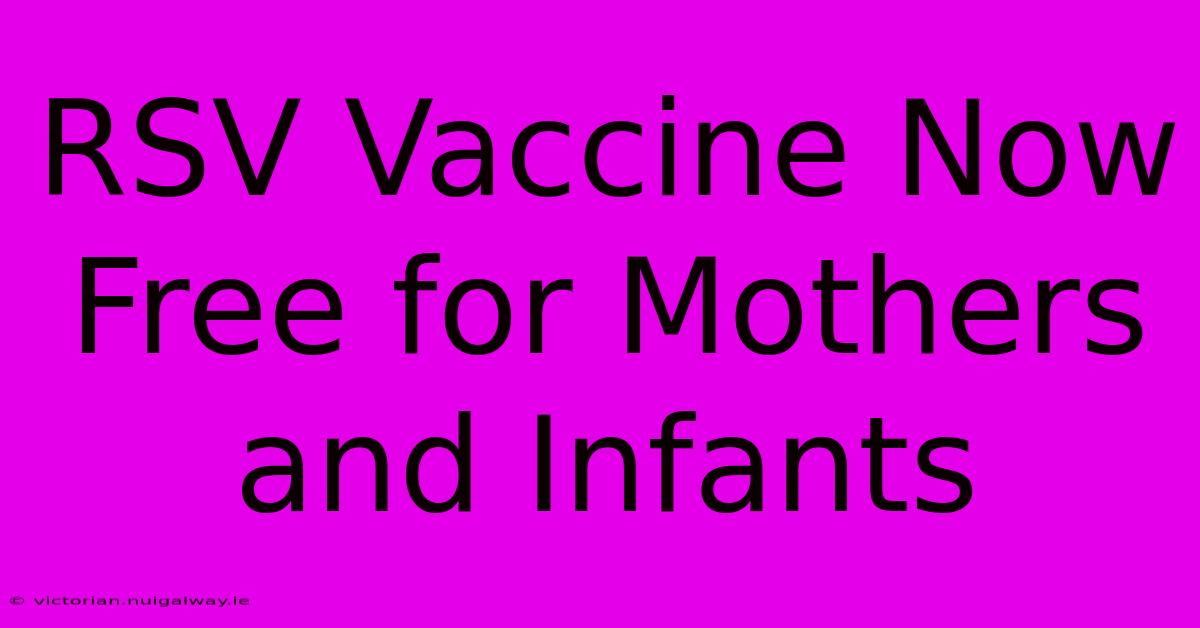 RSV Vaccine Now Free For Mothers And Infants