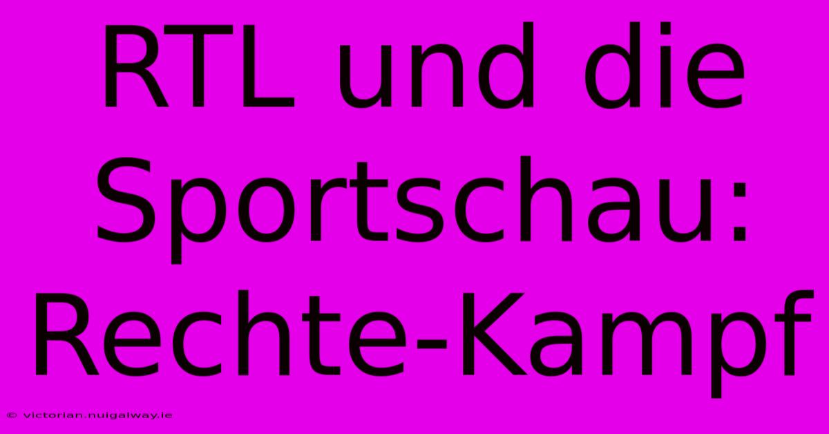 RTL Und Die Sportschau: Rechte-Kampf