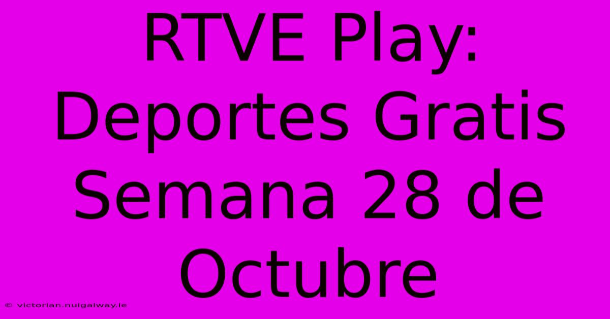 RTVE Play: Deportes Gratis Semana 28 De Octubre