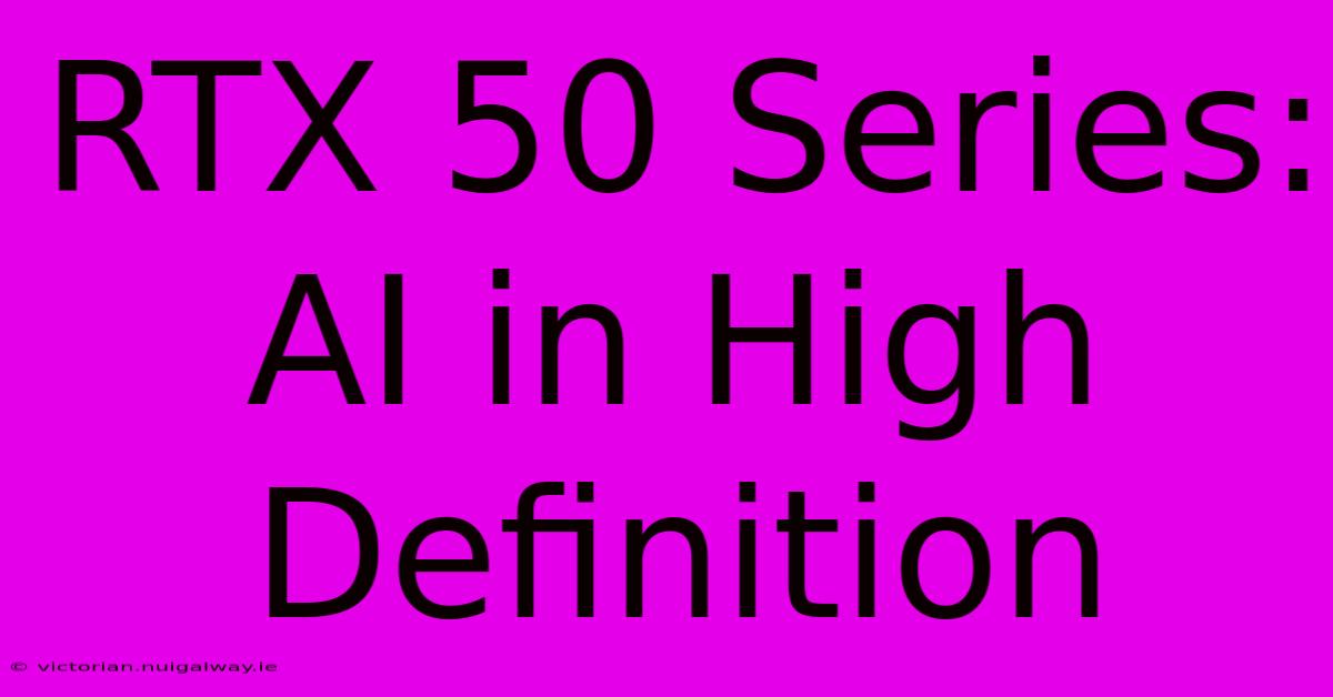 RTX 50 Series: AI In High Definition