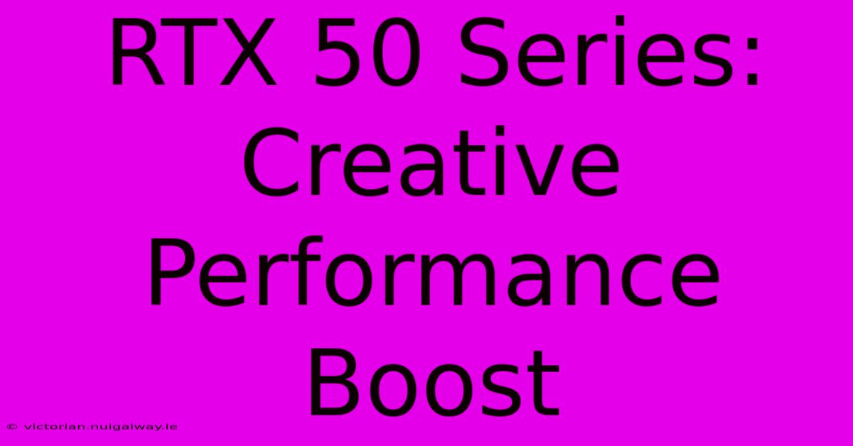 RTX 50 Series: Creative Performance Boost