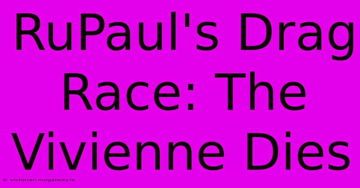 RuPaul's Drag Race: The Vivienne Dies