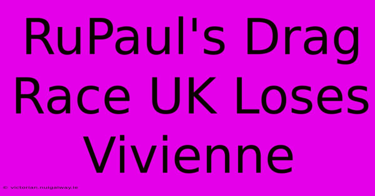 RuPaul's Drag Race UK Loses Vivienne