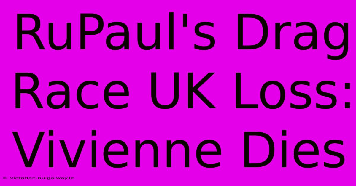 RuPaul's Drag Race UK Loss: Vivienne Dies