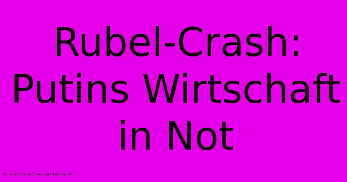 Rubel-Crash: Putins Wirtschaft In Not