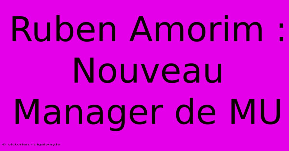 Ruben Amorim : Nouveau Manager De MU