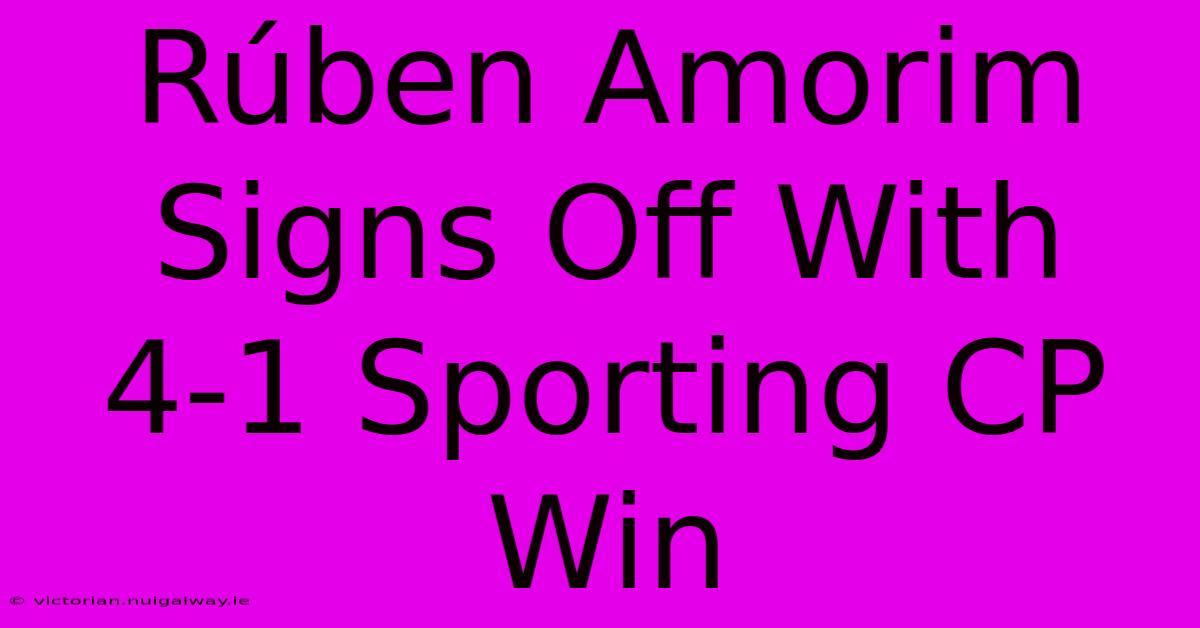 Rúben Amorim Signs Off With 4-1 Sporting CP Win