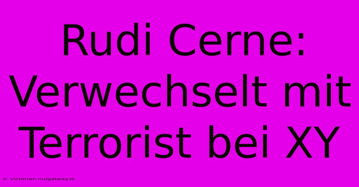 Rudi Cerne: Verwechselt Mit Terrorist Bei XY