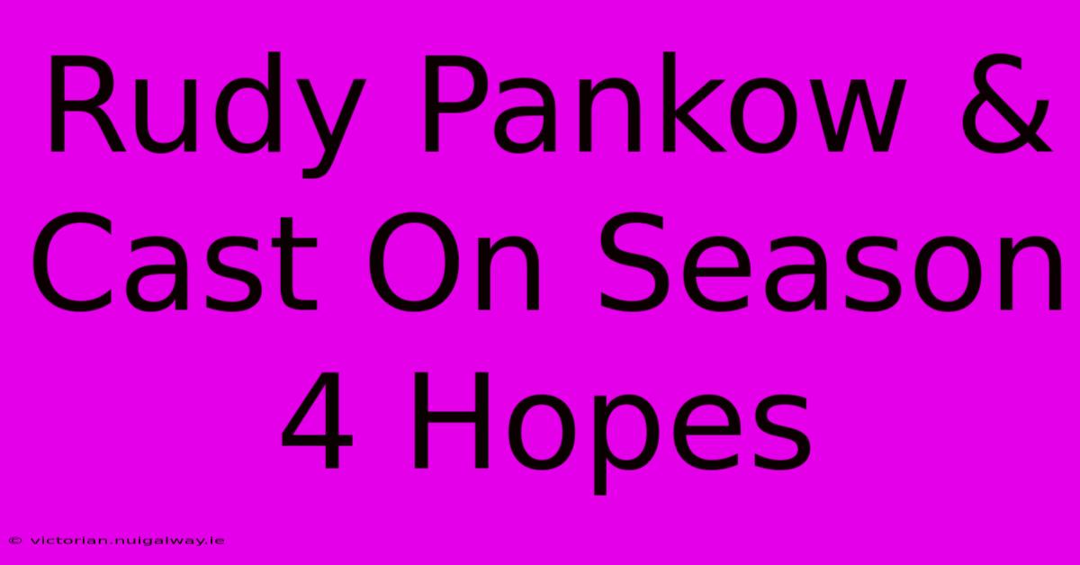 Rudy Pankow & Cast On Season 4 Hopes