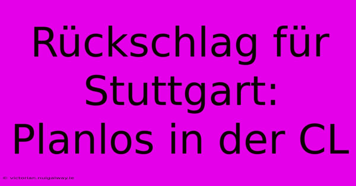 Rückschlag Für Stuttgart: Planlos In Der CL