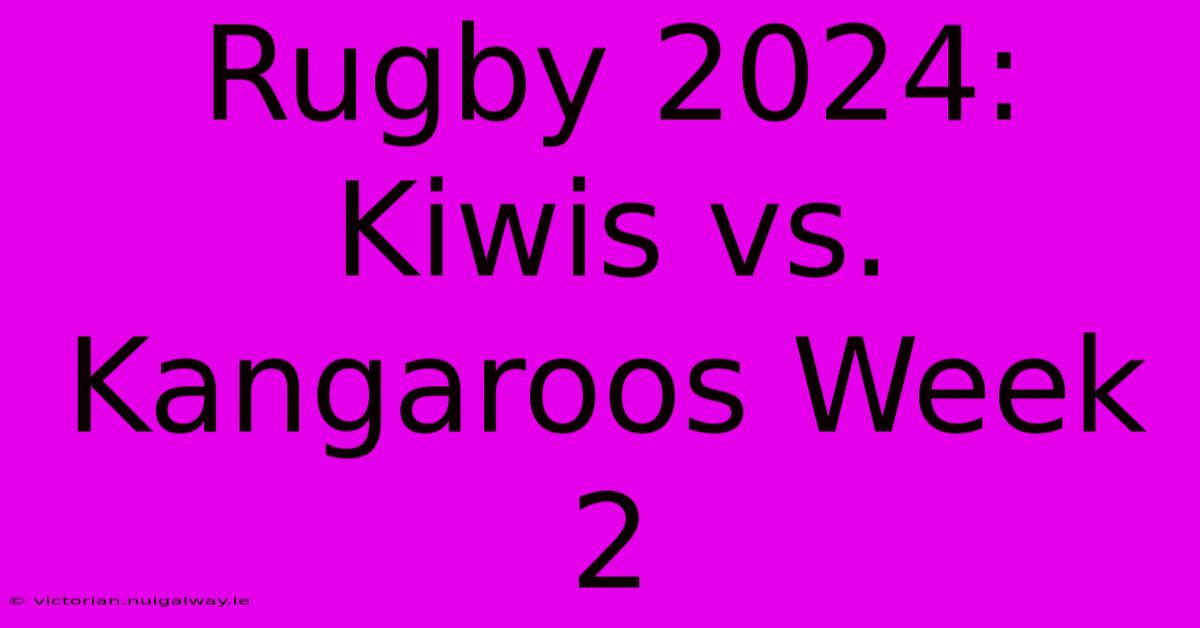 Rugby 2024: Kiwis Vs. Kangaroos Week 2 