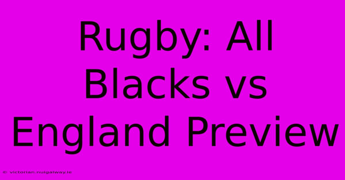 Rugby: All Blacks Vs England Preview