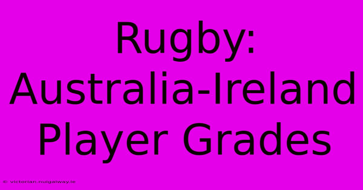 Rugby: Australia-Ireland Player Grades