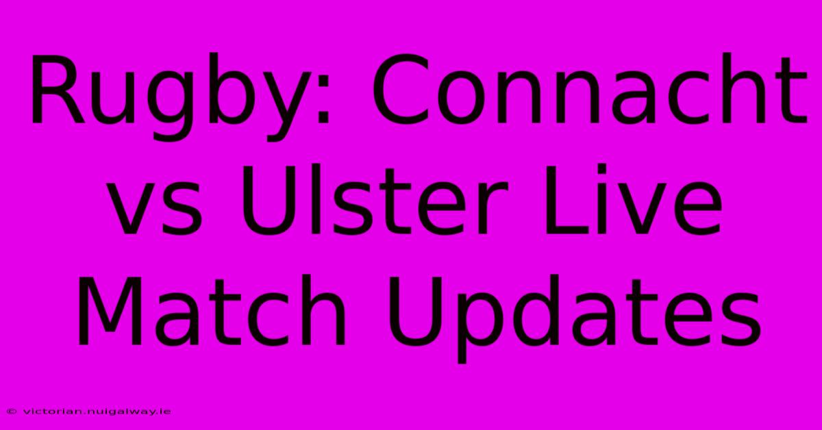 Rugby: Connacht Vs Ulster Live Match Updates