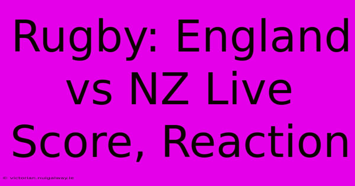 Rugby: England Vs NZ Live Score, Reaction