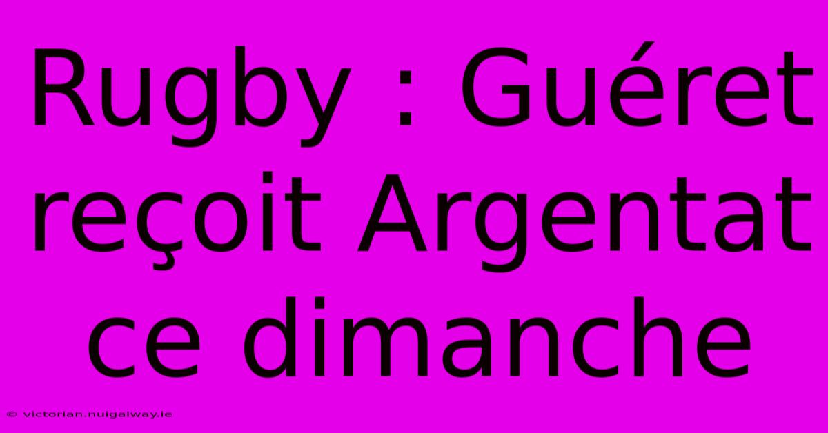 Rugby : Guéret Reçoit Argentat Ce Dimanche