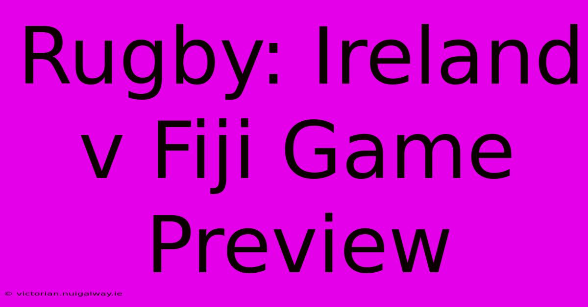 Rugby: Ireland V Fiji Game Preview