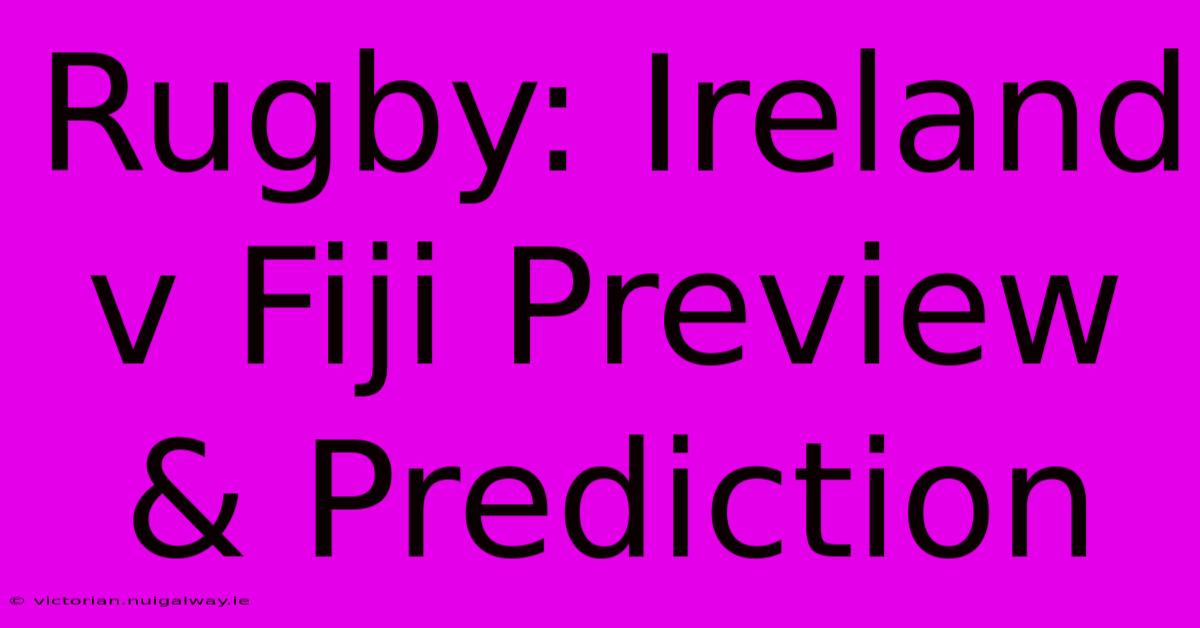 Rugby: Ireland V Fiji Preview & Prediction