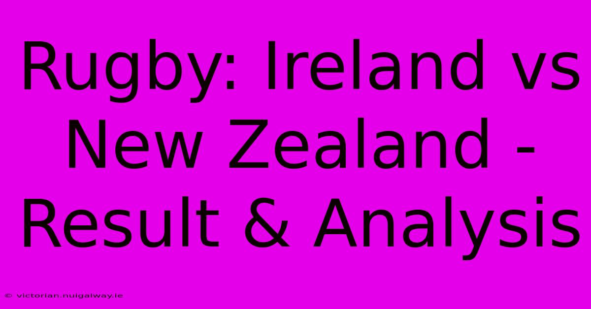 Rugby: Ireland Vs New Zealand - Result & Analysis