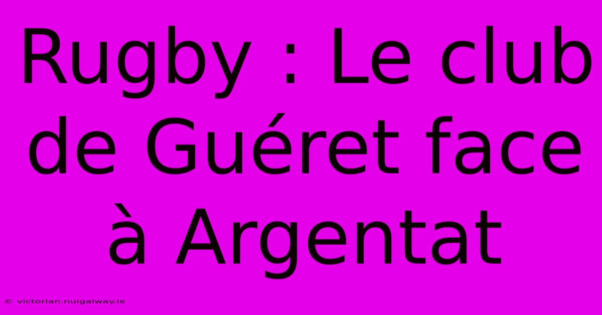 Rugby : Le Club De Guéret Face À Argentat