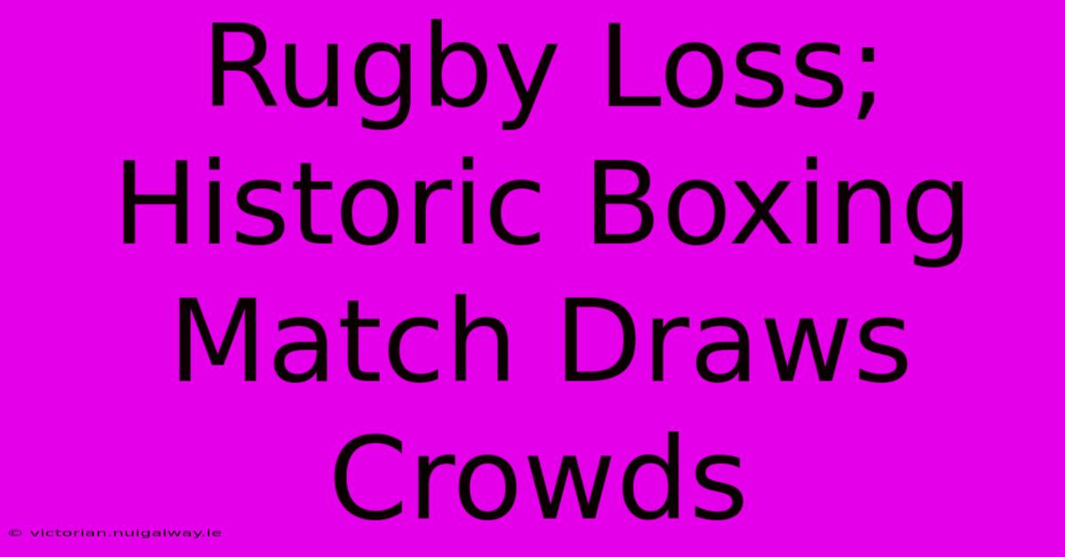 Rugby Loss; Historic Boxing Match Draws Crowds