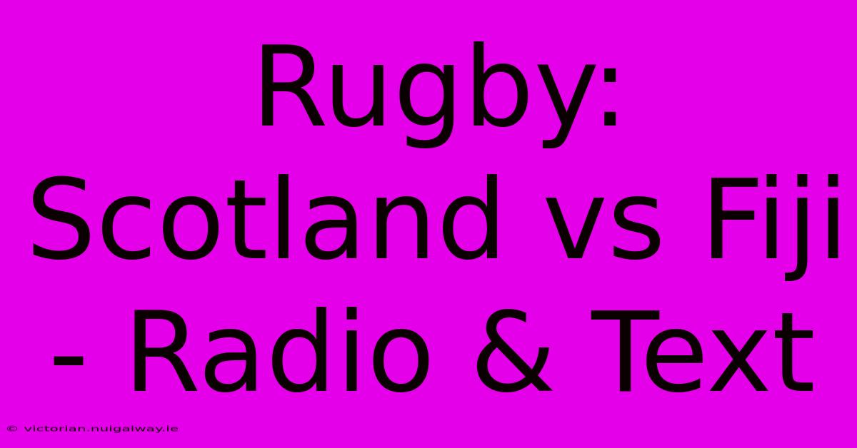 Rugby: Scotland Vs Fiji - Radio & Text