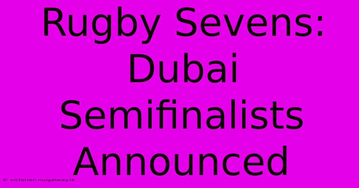 Rugby Sevens: Dubai Semifinalists Announced