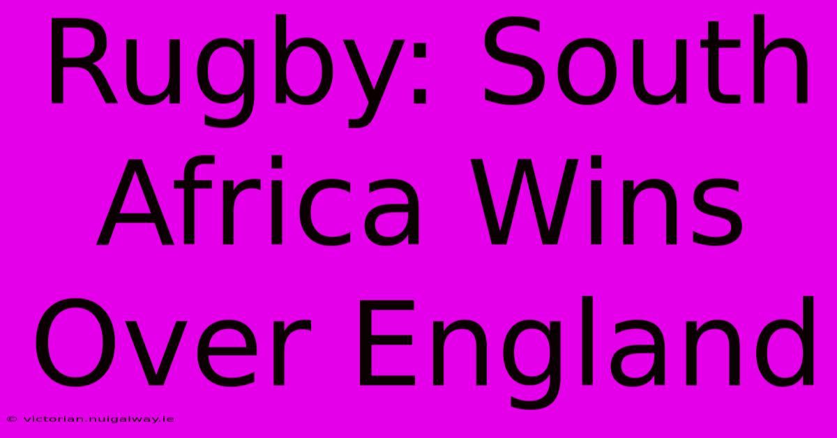 Rugby: South Africa Wins Over England