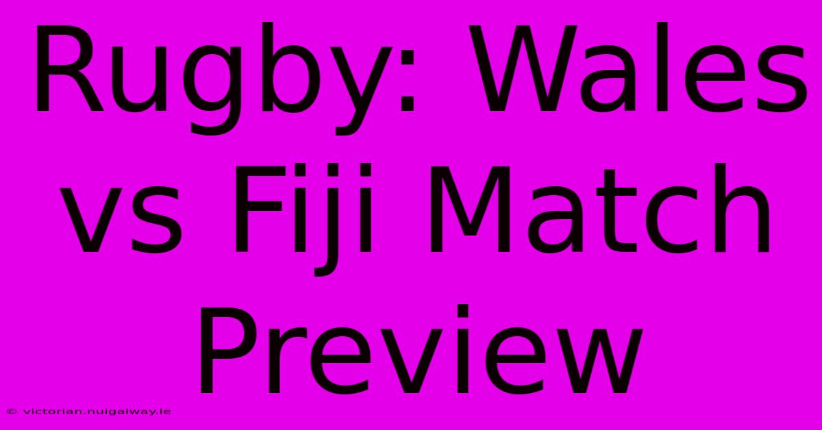 Rugby: Wales Vs Fiji Match Preview