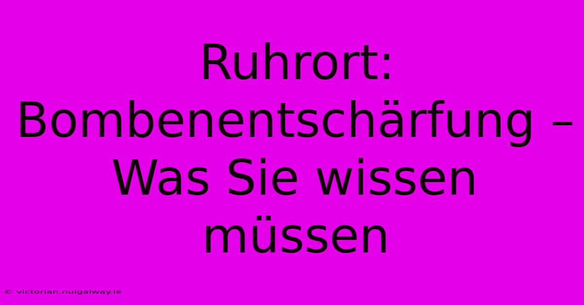 Ruhrort: Bombenentschärfung – Was Sie Wissen Müssen