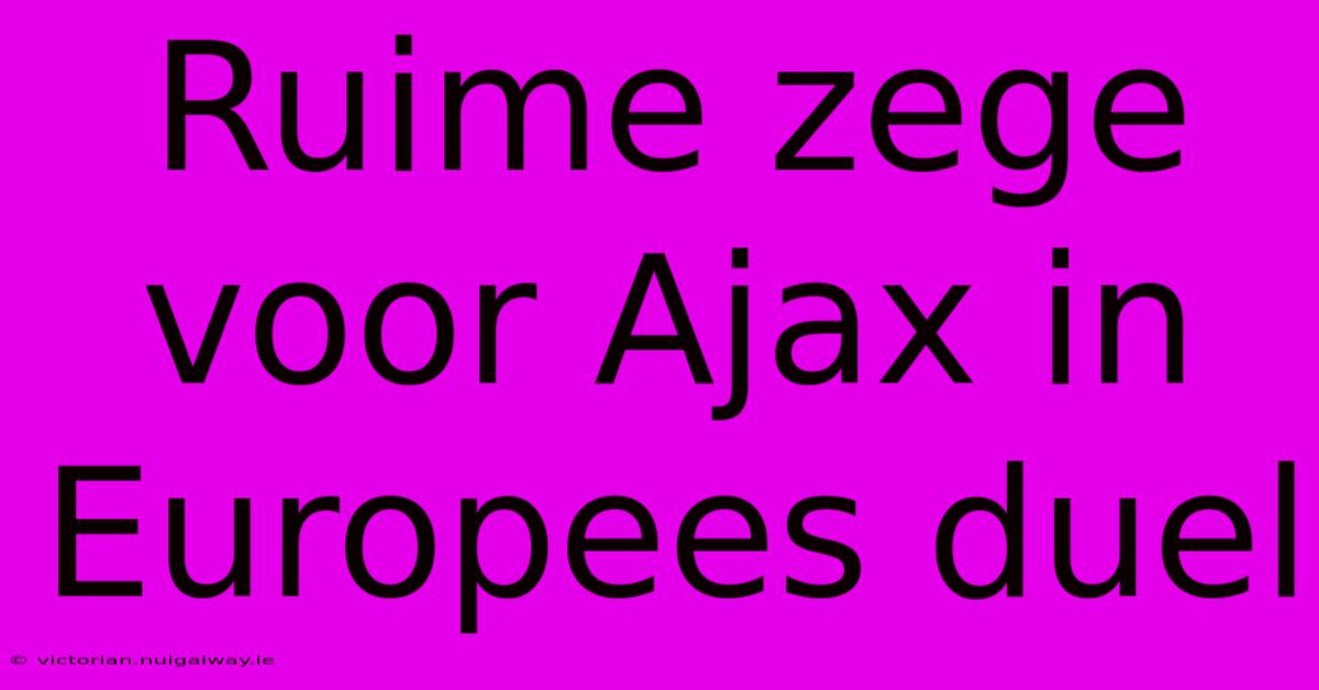 Ruime Zege Voor Ajax In Europees Duel 