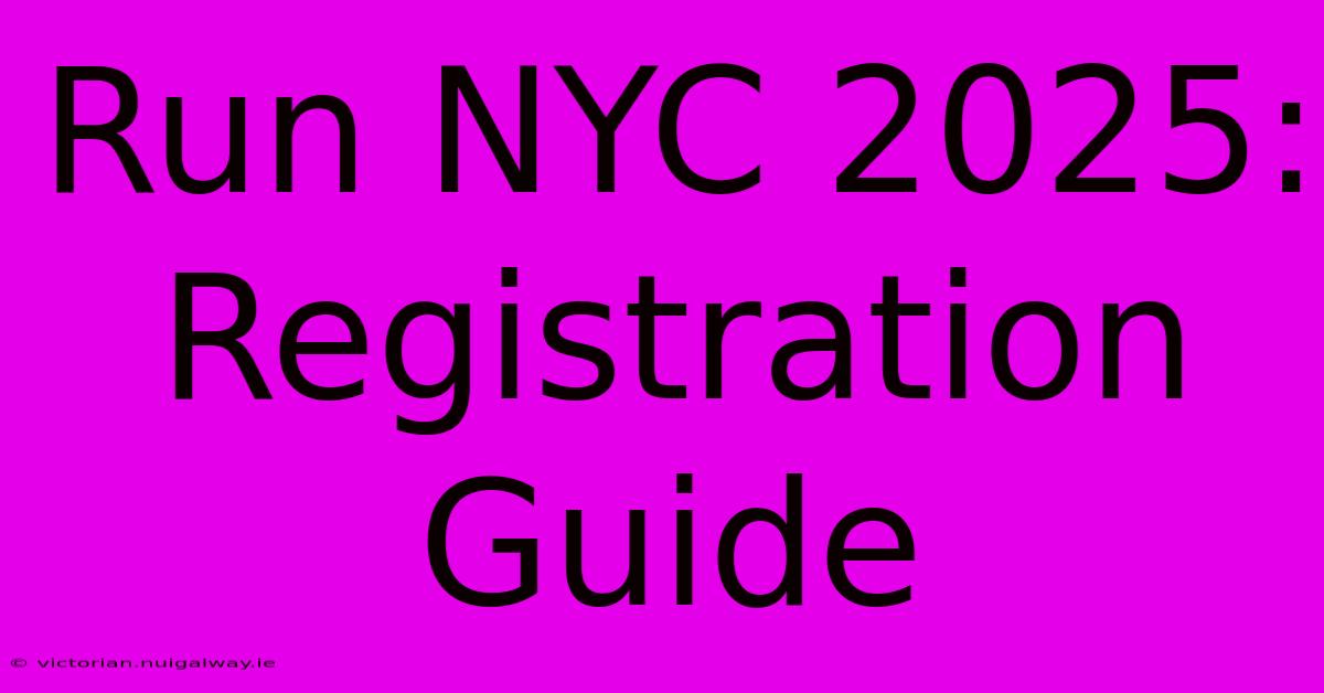 Run NYC 2025: Registration Guide