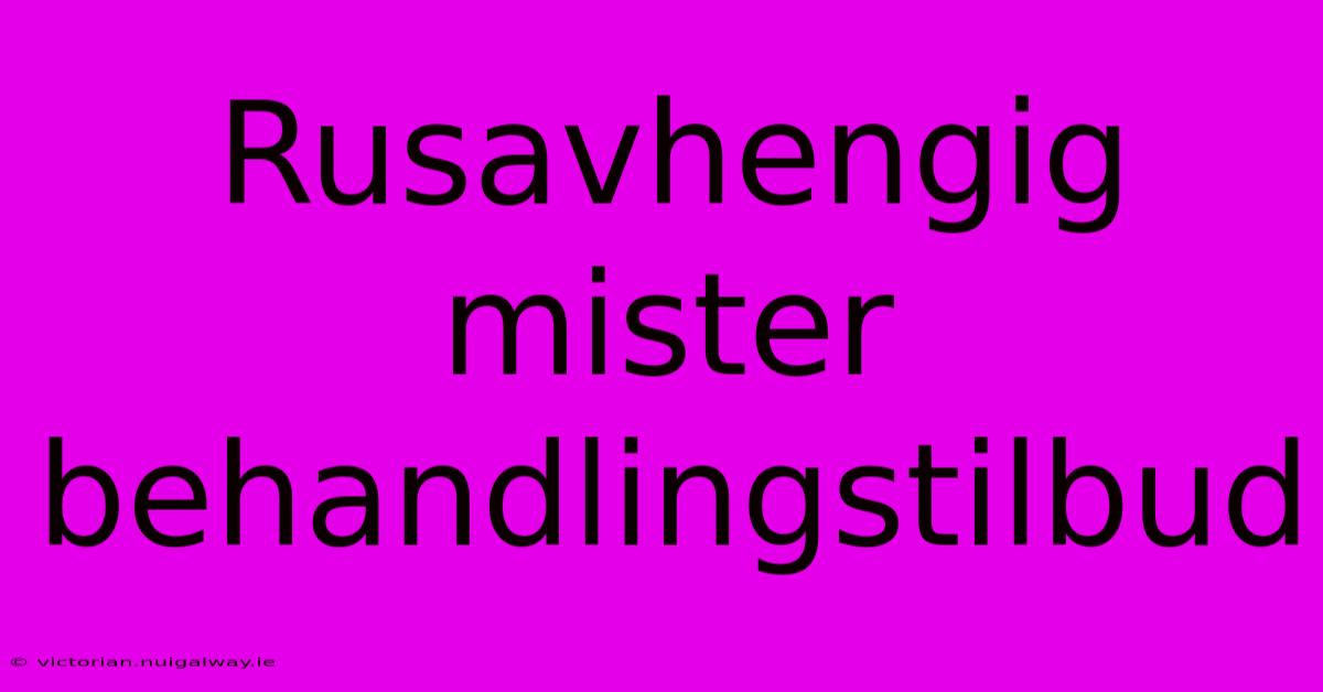 Rusavhengig Mister Behandlingstilbud