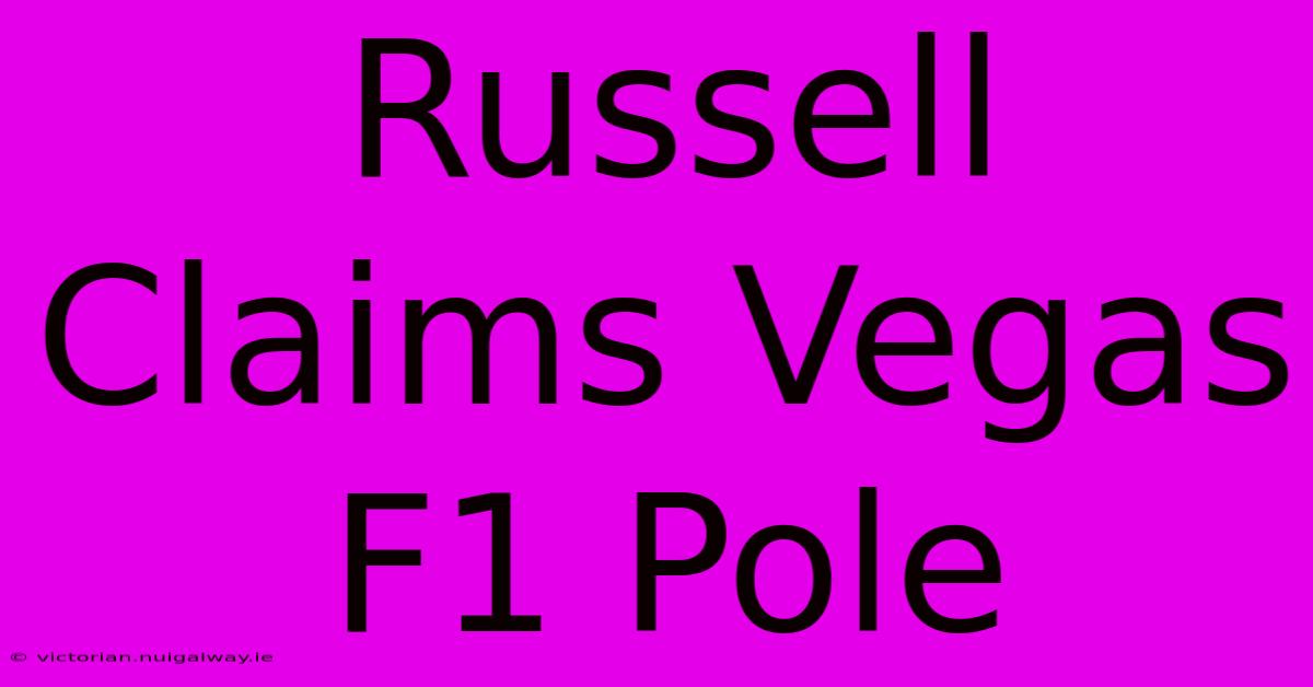 Russell Claims Vegas F1 Pole