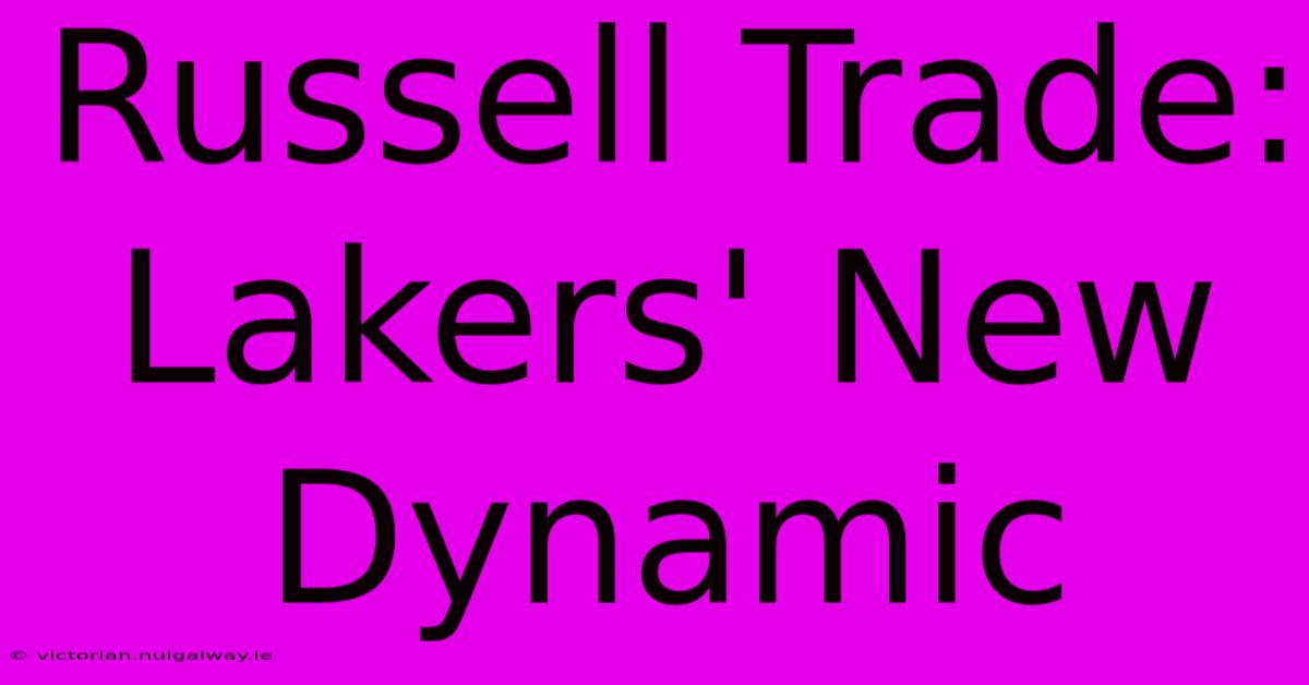 Russell Trade: Lakers' New Dynamic