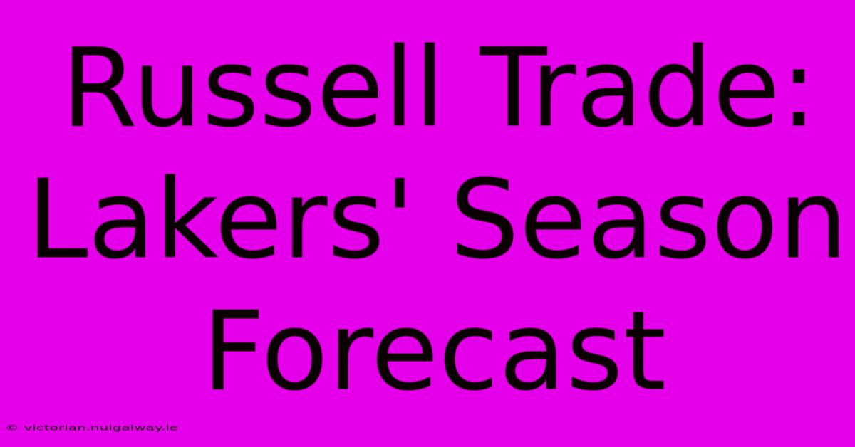 Russell Trade:  Lakers' Season Forecast