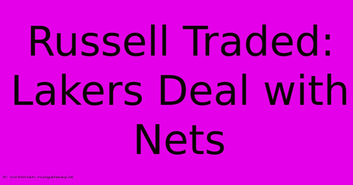 Russell Traded: Lakers Deal With Nets