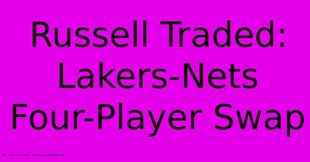 Russell Traded: Lakers-Nets Four-Player Swap