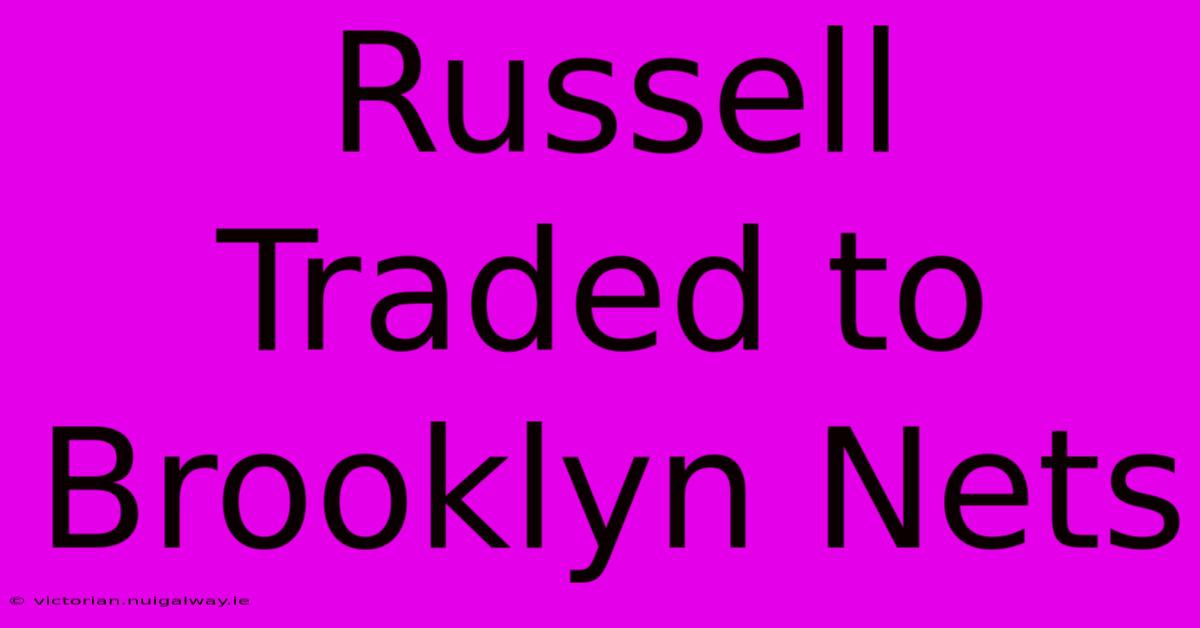 Russell Traded To Brooklyn Nets