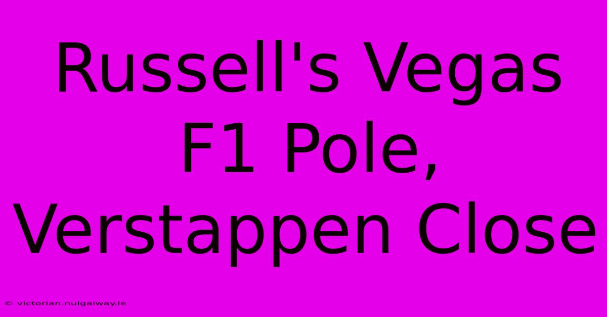 Russell's Vegas F1 Pole, Verstappen Close