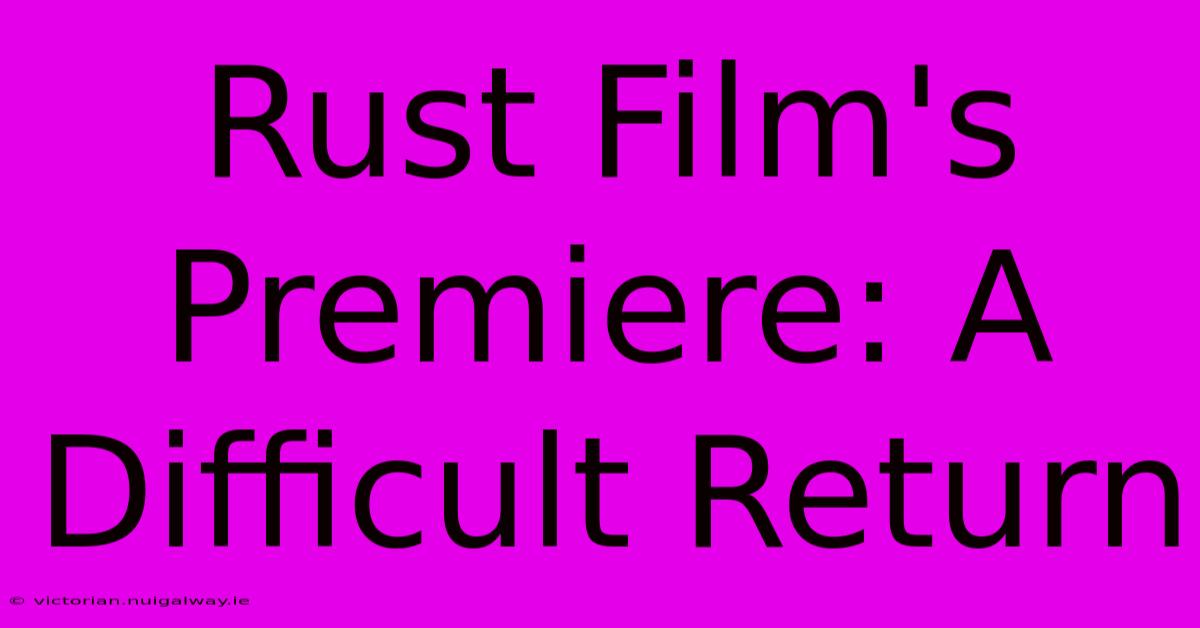 Rust Film's Premiere: A Difficult Return