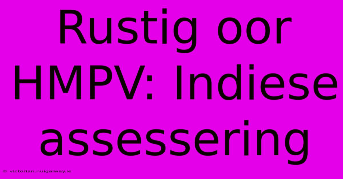 Rustig Oor HMPV: Indiese Assessering