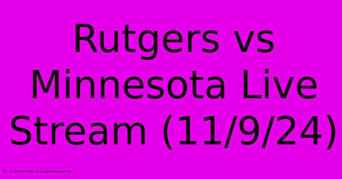 Rutgers Vs Minnesota Live Stream (11/9/24)