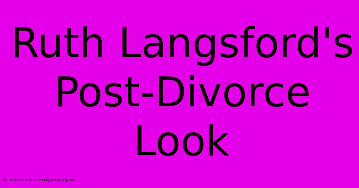 Ruth Langsford's Post-Divorce Look