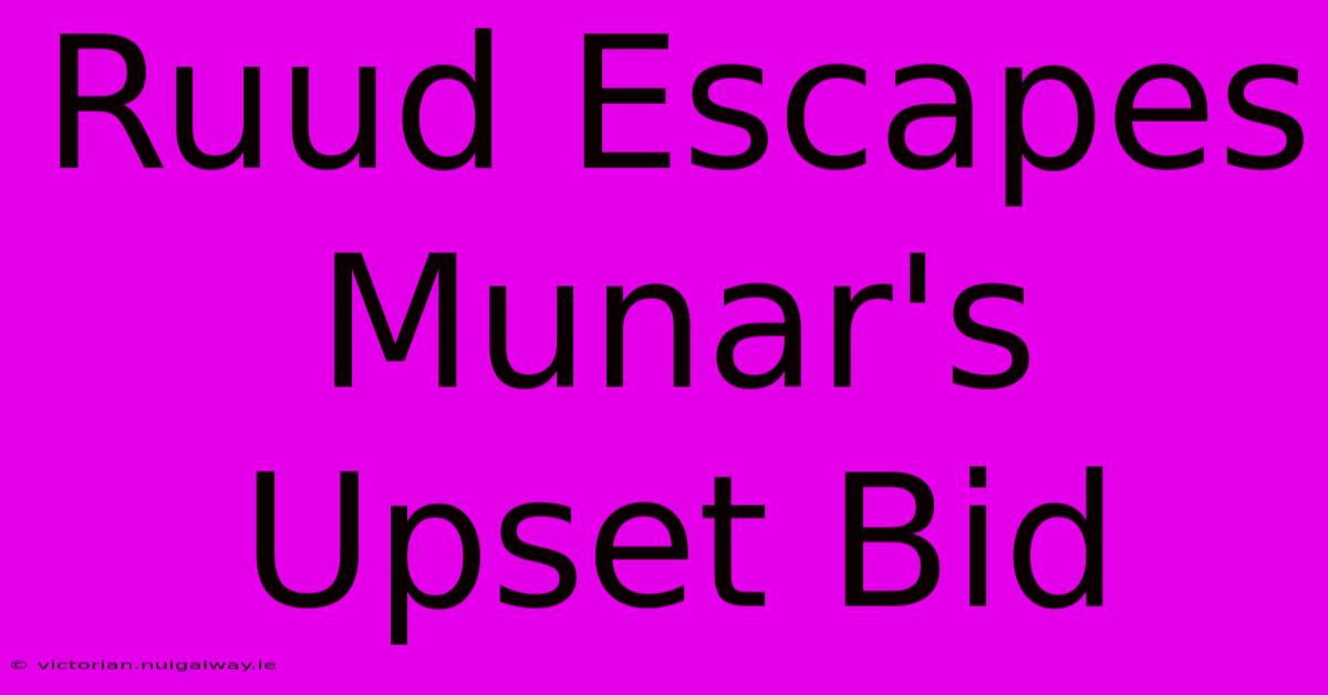 Ruud Escapes Munar's Upset Bid