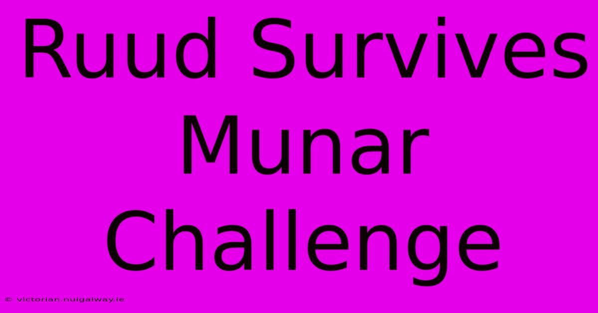 Ruud Survives Munar Challenge