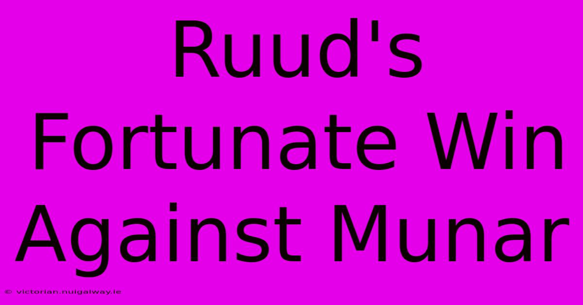 Ruud's Fortunate Win Against Munar