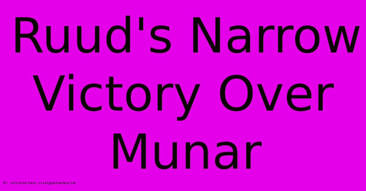 Ruud's Narrow Victory Over Munar