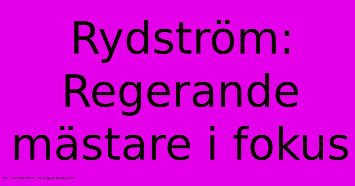 Rydström: Regerande Mästare I Fokus